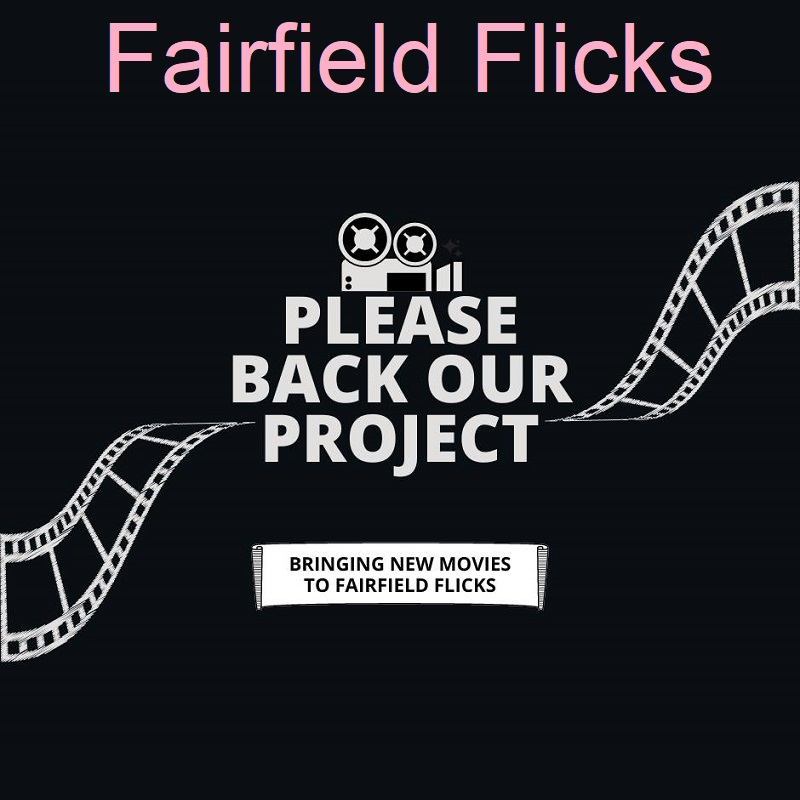 Fairfield Flicks - Please back our project